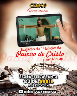 CEMOP REALIZA EXIBIÇÃO DA 1ª EDIÇÃO DA PAIXÃO DE CRISTO EM MACAU