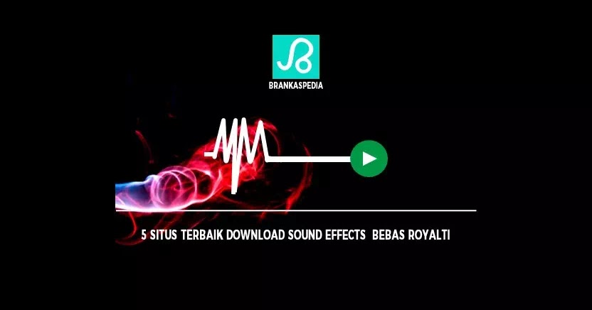 5 Situs Terbaik Download Sound Effect Bebas Royalti Brankaspedia Blog Ulasan Teknologi