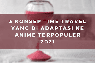 3 Konsep Time Travel Yang di Adaptasi Ke Anime Terpopuler 2021, Dijamin Bikin Kamu Tercengang