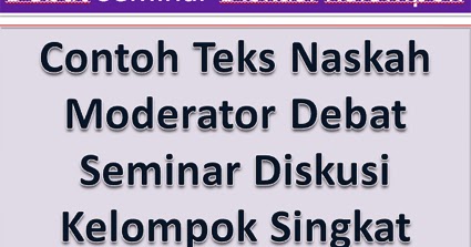 Contoh Teks Naskah Moderator Debat Seminar Diskusi Kelompok Singkat Tipstriksib