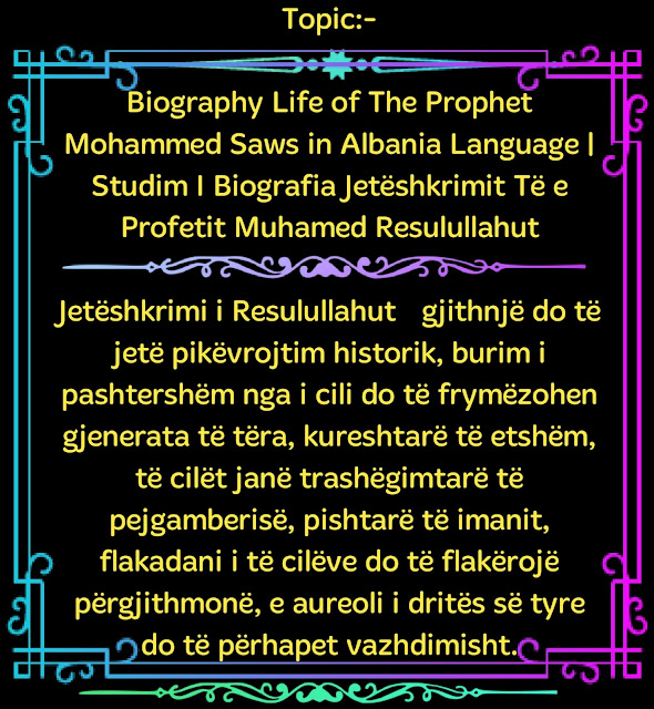 Biography Life of The Prophet Mohammed Saws in Albania Language | Studim Biografia Jetëshkrimit Të e Profetit Muhamed Resulullahut About Islam