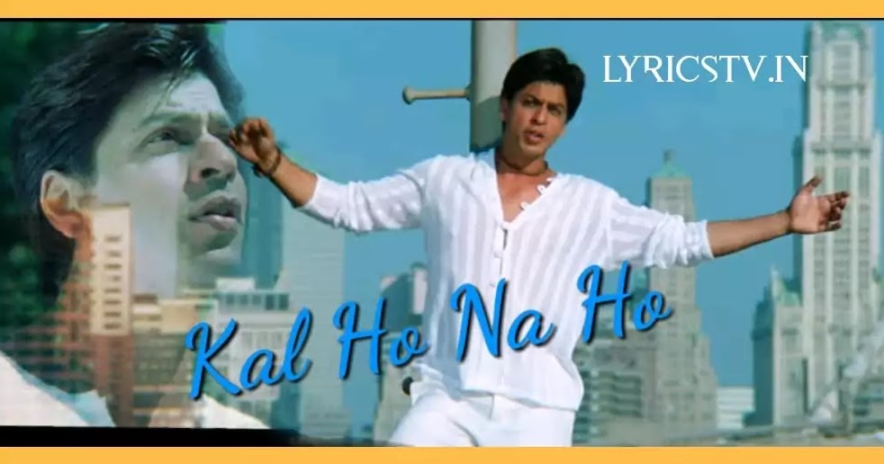 Kal Ho Na Ho Lyrics Sonu Nigam Lyricstv Milta hai woh mushkil se is very. lyricstv