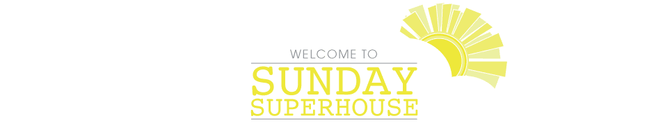 sundaysuperhouse