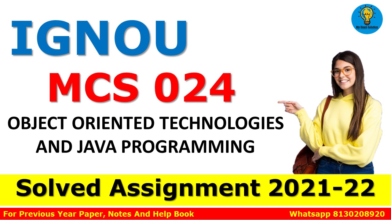 MCS 024 OBJECT ORIENTED TECHNOLOGIES AND JAVA PROGRAMMING Solved Assignment 202122 My Exam