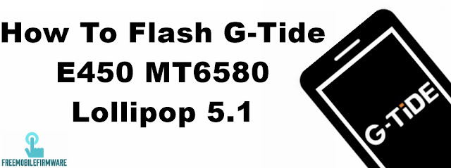 How To Flash G-Tide E450 MT6580 Lollipop 5.1 Via Mtk SP Flashtool