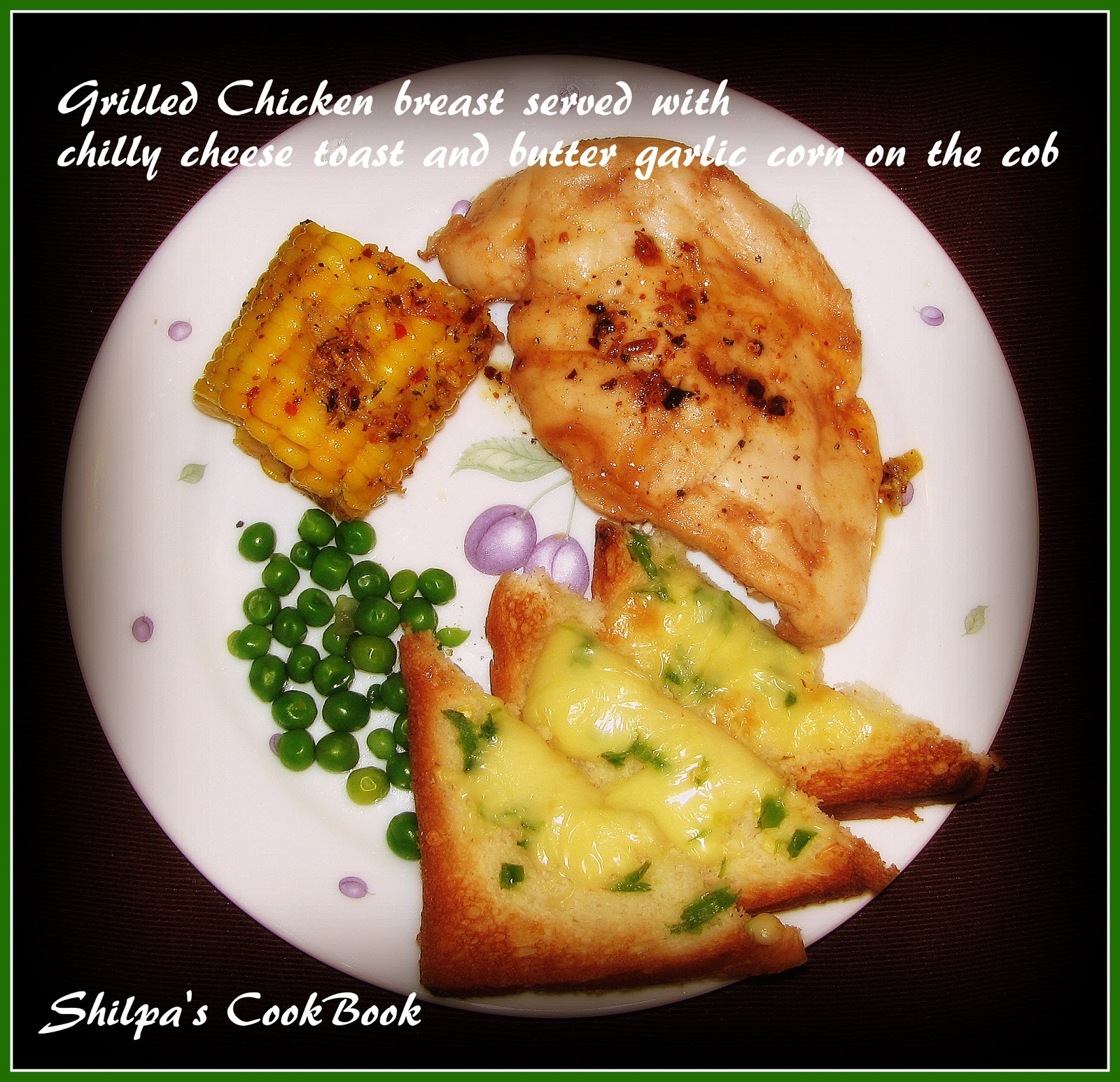 Cook Book Grilled Chicken breast with Chilly Cheese Toast and Butter Garlic Corn on the Cob