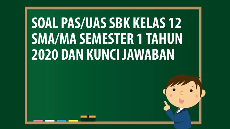 Soal Pas Uas Sbk Kelas 12 Sma Ma Semester 1 Tahun 2020 Andronezia