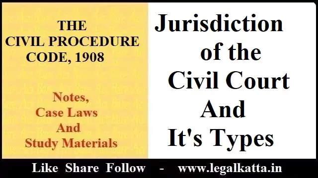 Jurisdicition of the Civil Court and It's Types, juridiction of courts, cpc notes, Jurisdicition of the Civil Court and It's Types, juridiction of courts, cpc notes,