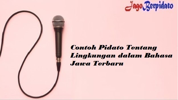 Contoh Pidato Tentang Lingkungan Dalam Bahasa Jawa Terbaru Jago Berpidato Apa Yang Kamu Cari Ada Disini