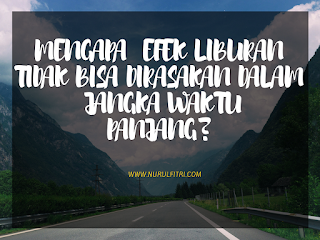 http://www.nurulfitri.com/2016/12/efek-liburan-tidak-dirasakan-panjang.html