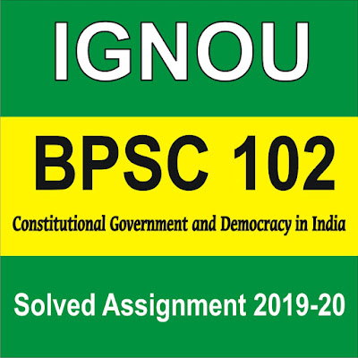 bpsc 102 constitutional government and democracy in india; ignou solved assignment; bpsc solved assignment; constitutional government and democracy in india