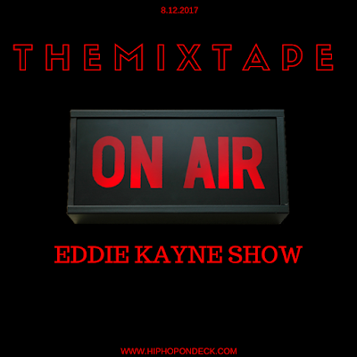 Eddie Kayne Show - "The Mixtape" 8.12.2017 | @EddieKayneShow / www.hiphopondeck.com