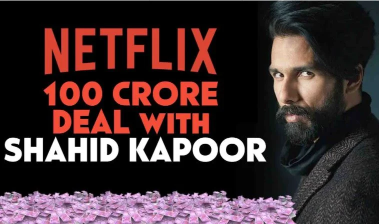 शाहिद कपूर ने NETFLIX के साथ साईन कि 100 करोड़ की डील