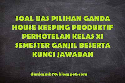 Soal Uas Pilihan Ganda House Keeping Produktif Perhotelan Kelas Xi Semester Ganjil Beserta Kunci Jawaban Dunia Smk