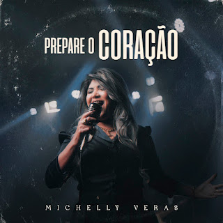 Baixar Música Gospel Prepare O Coração - Michelly Veras Mp3