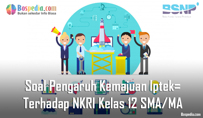 Soal essay dan jawaban tentang pengaruh kemajuan iptek terhadap nkri 07 image