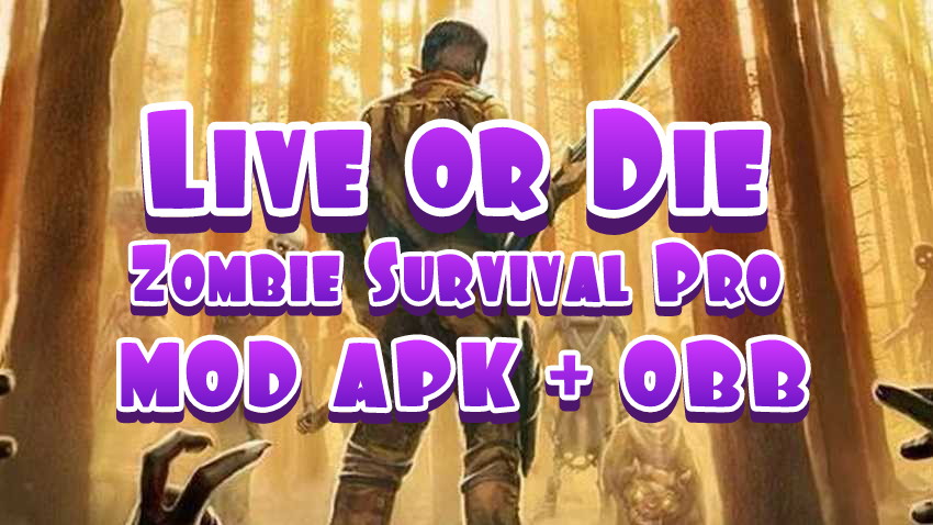 LIVE OR DIE: ZOMBIE SURVIVAL PRO MOD APK OBB (NO ROOT) LIVE OR DIE: ZOMBIE SURVIVAL PRO MOD APK OBB (NO ROOT)