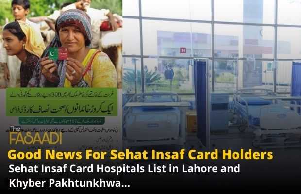 Sehat Insaf Card Hospitals List in Lahore and Khyber Pakhtunkhwa