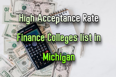 High Acceptance Rate Finance Colleges list in Michigan