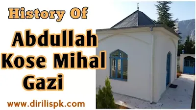 Real History of Abdullah Kose Mihal Gazi / Who is Abdullah Kose Mihal Ghazi in History