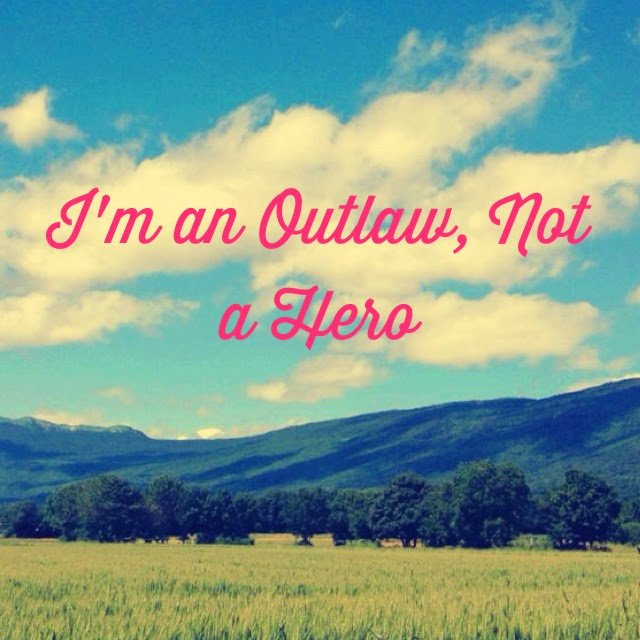 I'm an Outlaw, Not a Hero