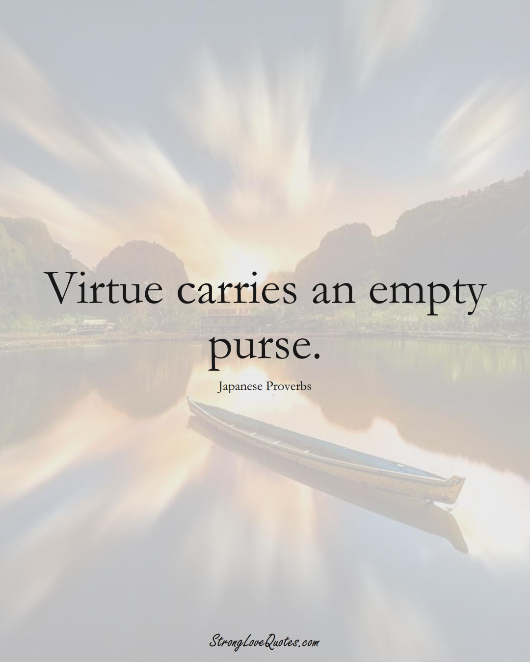 Virtue carries an empty purse. (Japanese Sayings);  #AsianSayings