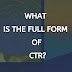 What Is The Full Form of CTR?