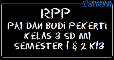 RPP PAI dan Budi Pekerti Kelas 3 SD MI Semester 1 & 2 K13 RPP PAI dan Budi Pekerti Kelas 3 SD MI Semester 1 & 2 K13