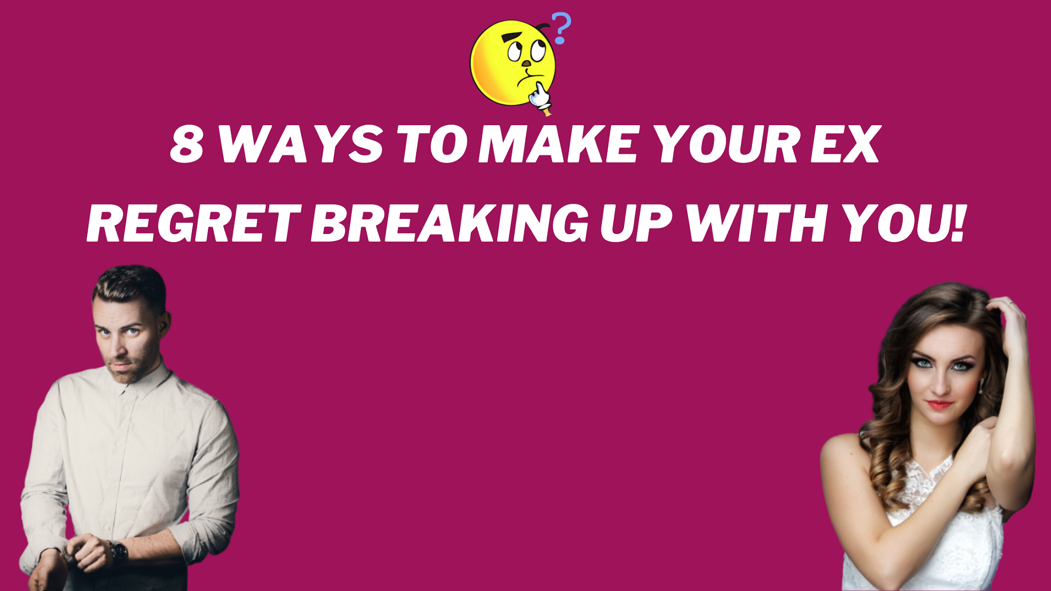 8 Ways To Make Your EX Regret Breaking Up With YOU! How To Make Your EX
