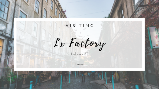 Travel - Visiting Lx Factory in Lisbon, Portugal.