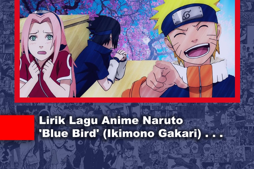 √ Lirik Lagu Anime Naruto 'Blue Bird' (Ikimono Gakari)
