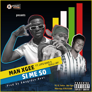 Man Xgee ft Lyfe Khid X Kulli Jay- Si Me So(Produce by Amagidon Beat)
