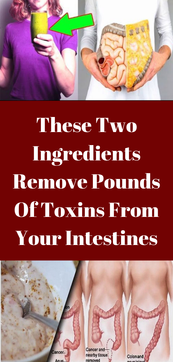 These Two Ingredients Remove Pounds Of Toxins From Your Intestines healhty and tips