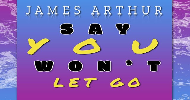James Arthur Say You Won T Let Go Terjemahan Lagu Berbagi Ilmu