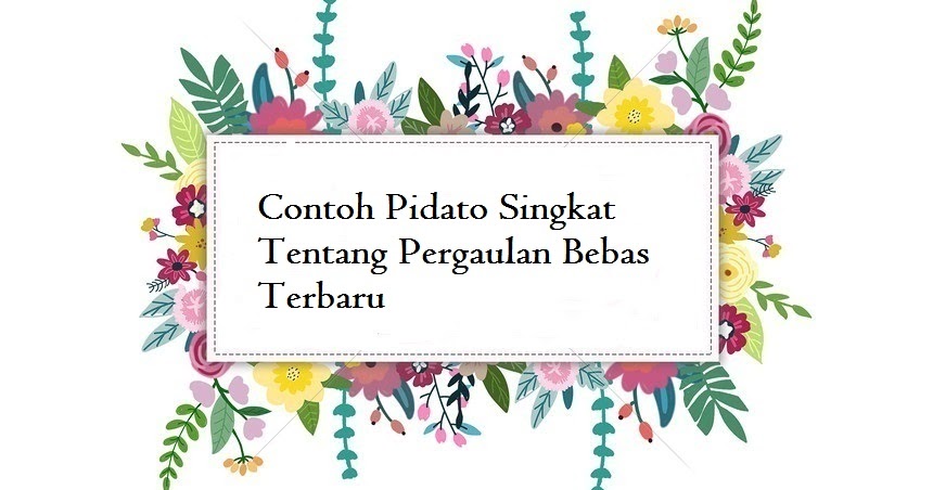 Contoh Pidato Singkat Tentang Pergaulan Bebas Terbaru