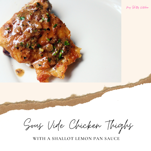 Sous Vide Chicken Thighs with a Lemon Shallot Pan Sauce