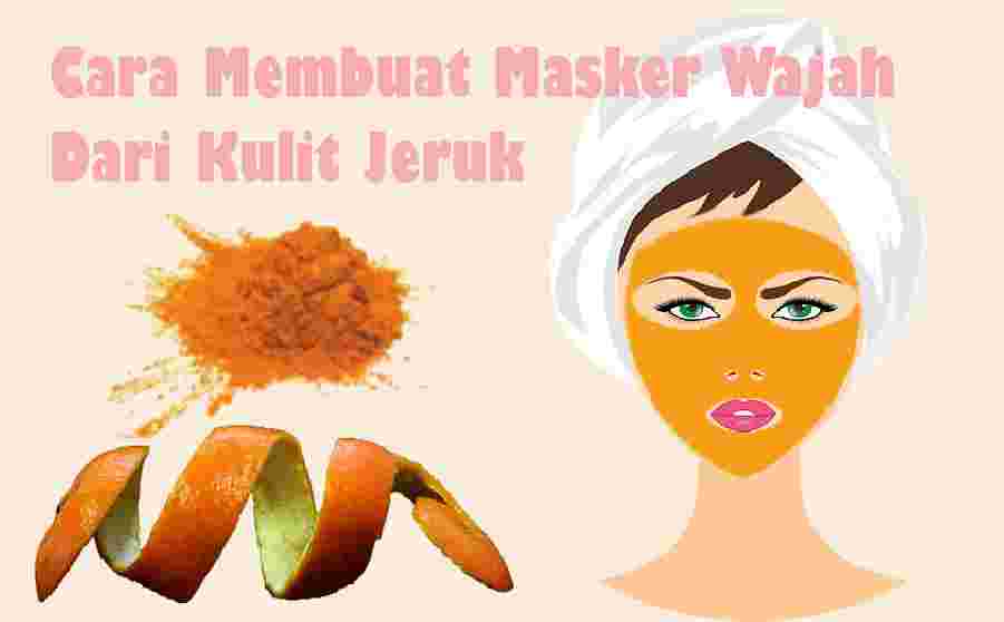 √ Cara Membuat Masker Wajah dari Kulit Jeruk