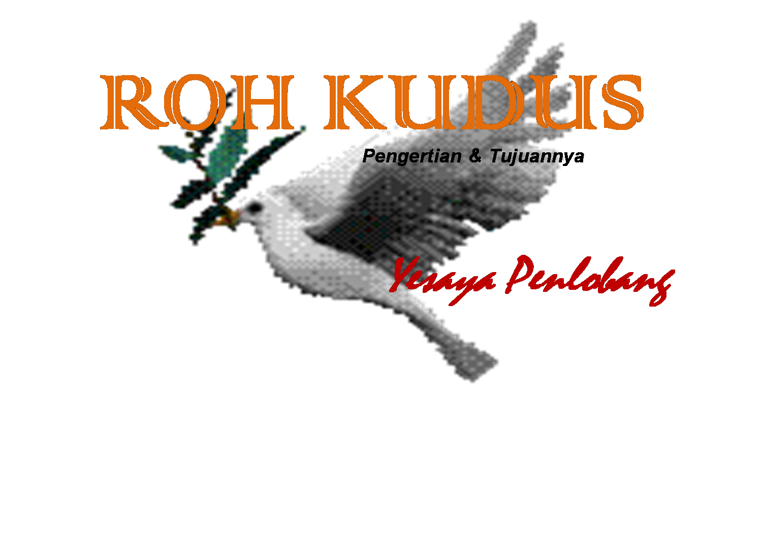 Yesaya Penlobang93: ROH KUDUS Pengertian dan Tujuannya