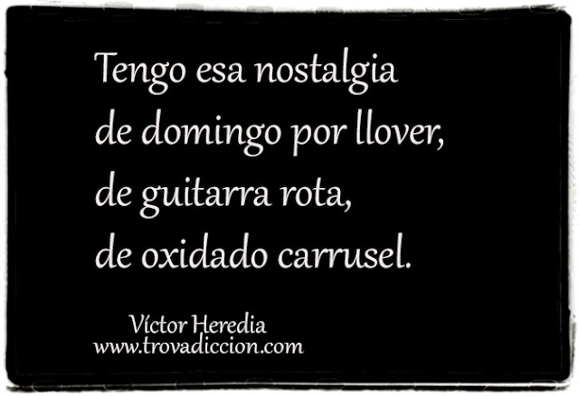 Tengo esa nostalgia de domingo por llover, de guitarra rota, de oxidado carrusel.