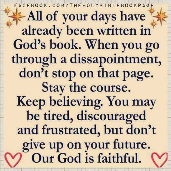 All of your days have already been written in God's book. When you go ...