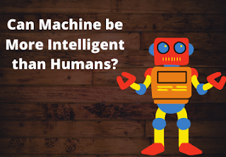 Can Machines be Intelligent than humans?