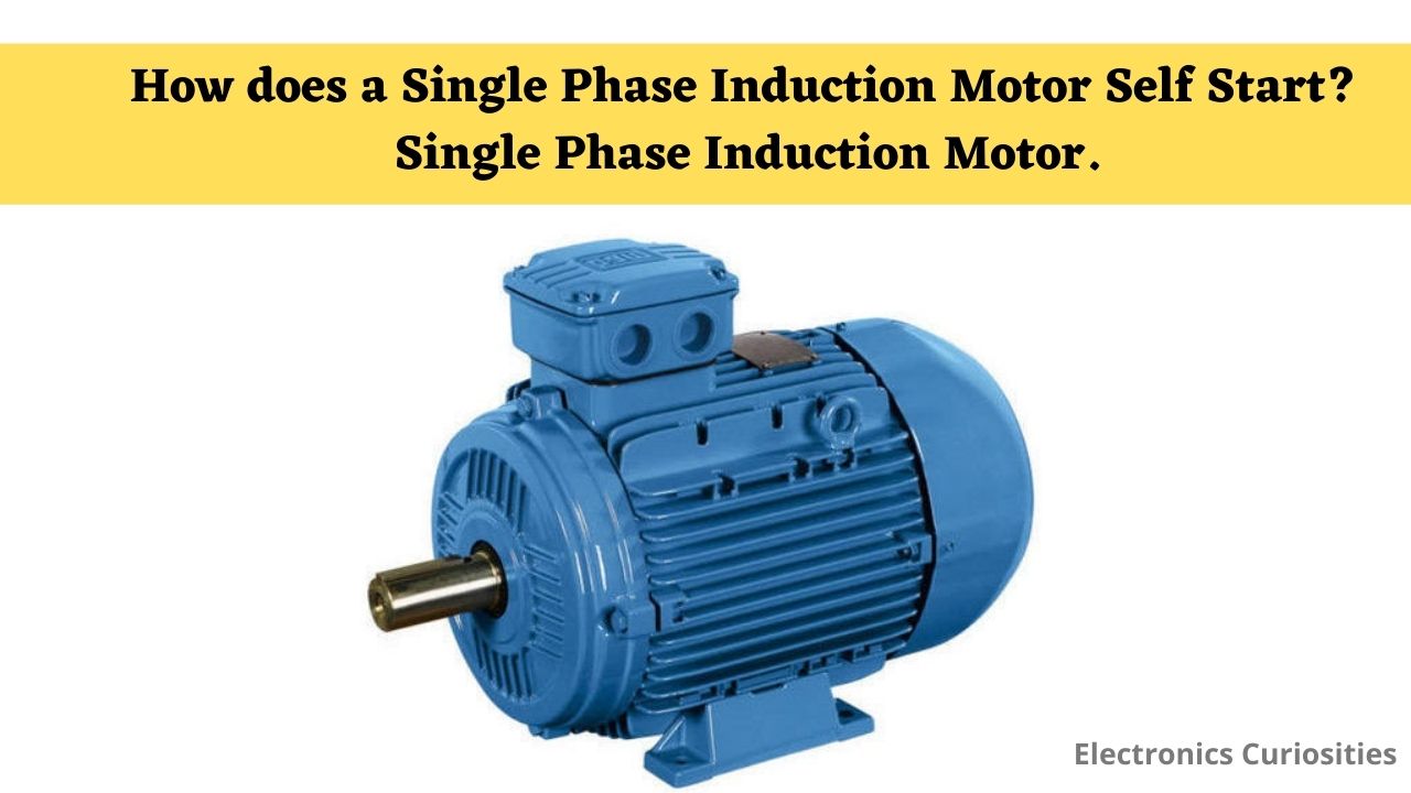 How does a Single Phase Induction Motor Self Start? Single Phase