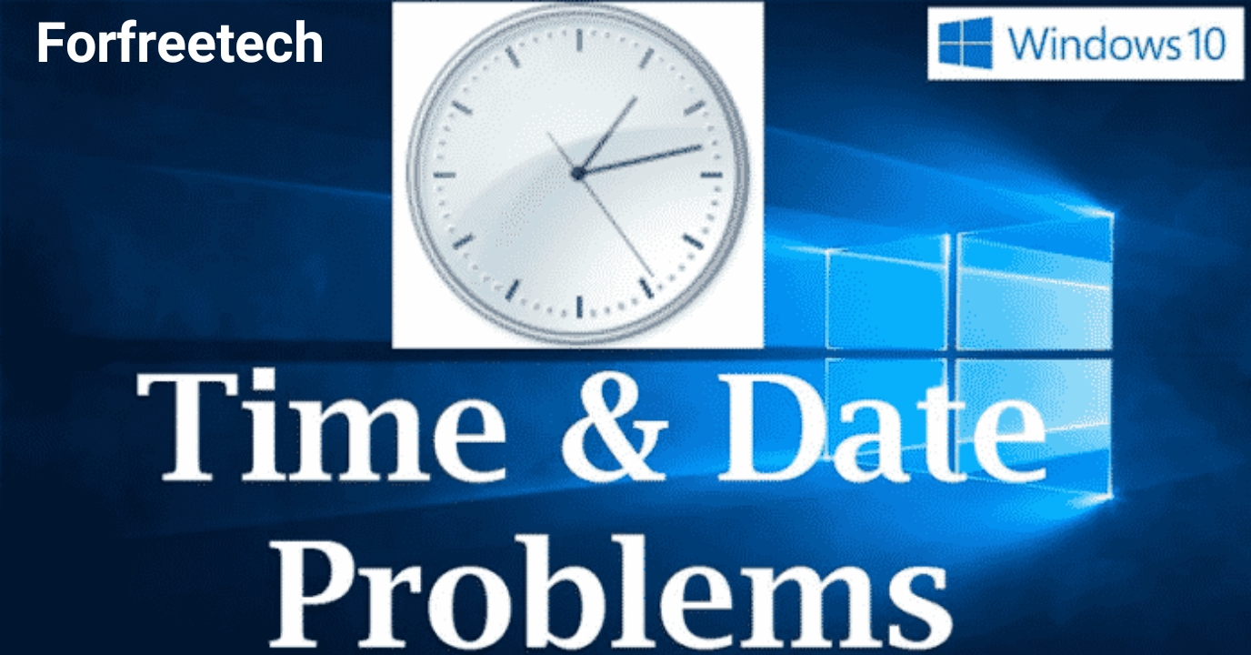 How To Fix Windows 10 Time Keeps Changing Problem Forfreetech