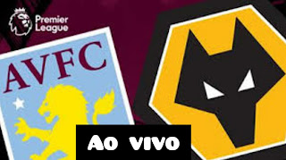 Assistir Aston Villa x Wolves ao vivo pelo Campeonato Inglês