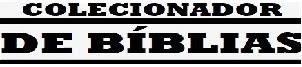 Colecionador de Bíblias - Tudo sobre bíblias e livros religiosos