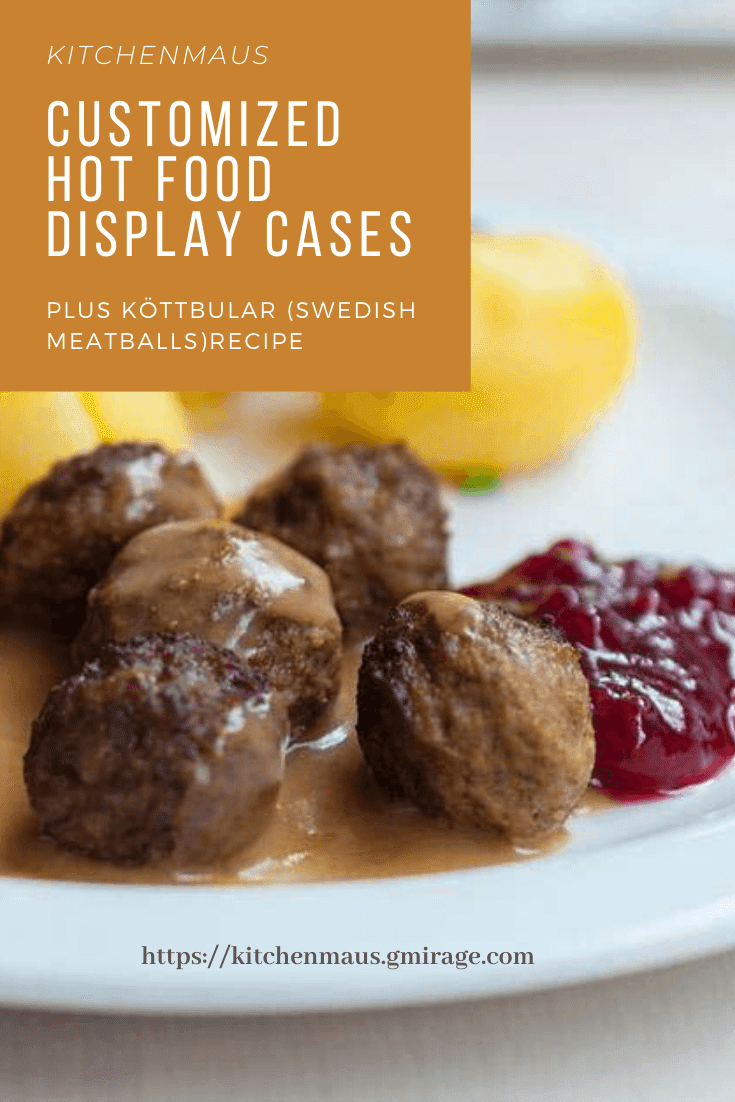 Köttbular (Swedish Meatballs) and Customized Hot Food Display Cases