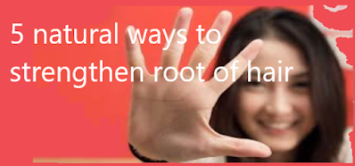 5 natural ways to strengthen root of the hair