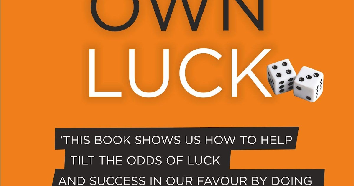 Make Your Own Luck How to Increase Your Odds of Success in Sales