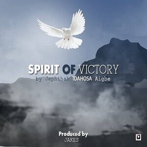 Jephtha Idahosa Aigbe – Spirit of Victory Mp3 Audio [Download + Lyrics + Video] (Blow Like a Mighty Wind)