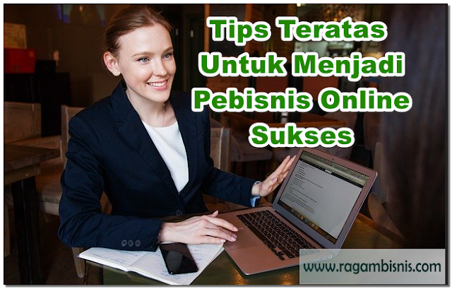 Tips Paling Teratas Untuk Menjadi Pebisnis Online Sukses Tips Menjadi Pebisnis Online Sukses